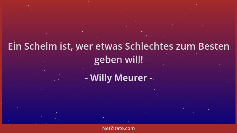 Willy Meurer - Ein Schelm ist, wer etwas Schlechtes zum Besten geben will!...