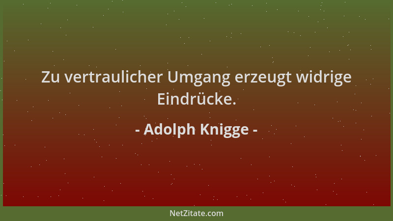 Adolph Knigge - Zu vertraulicher Umgang erzeugt widrige Eindrücke....