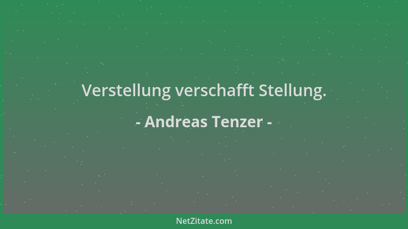 Andreas Tenzer - Verstellung verschafft Stellung....