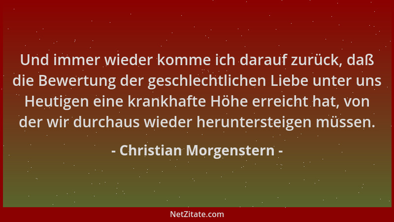 Christian Morgenstern - Und immer wieder komme ich darauf zurück, daß die Bewertung der geschlechtlichen Liebe unter uns He...