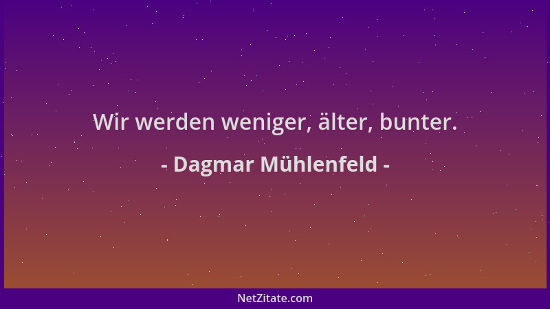Dagmar Mühlenfeld - Wir werden weniger, älter, bunter....