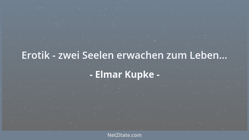 Elmar Kupke - Erotik - zwei Seelen erwachen zum Leben......