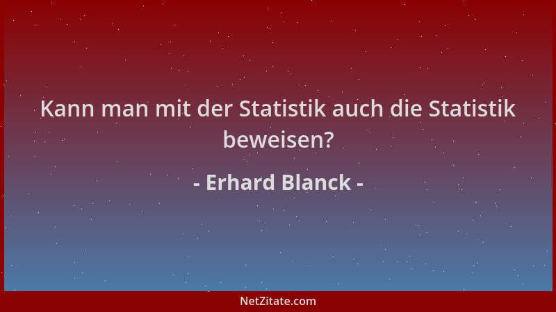 Erhard Blanck - Kann man mit der Statistik auch die Statistik beweisen?...