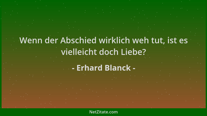 Erhard Blanck - Wenn der Abschied wirklich weh tut, ist es vielleicht doch Liebe?...