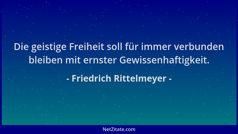 Friedrich Rittelmeyer - Die geistige Freiheit soll für immer verbunden bleiben mit ernster Gewissenhaftigkeit....