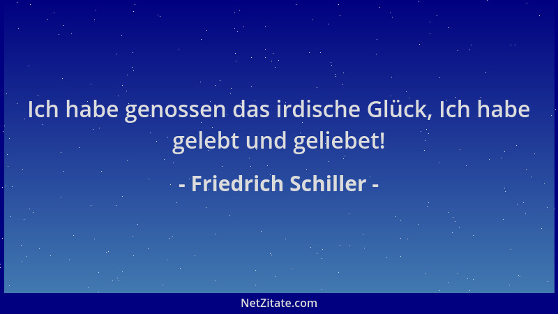 Friedrich Schiller - Ich habe genossen das irdische Glück, Ich habe gelebt und geliebet!...