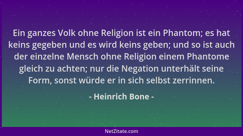 Heinrich Bone - Ein ganzes Volk ohne Religion ist ein Phantom; es hat keins gegeben und es wird keins geben; und so ist auc...