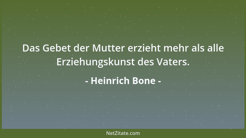 Heinrich Bone - Das Gebet der Mutter erzieht mehr als alle Erziehungskunst des Vaters....