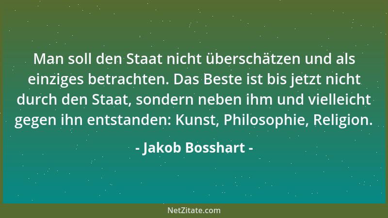 Jakob Bosshart - Man soll den Staat nicht überschätzen und als einziges betrachten. Das Beste ist bis jetzt nicht durch den...