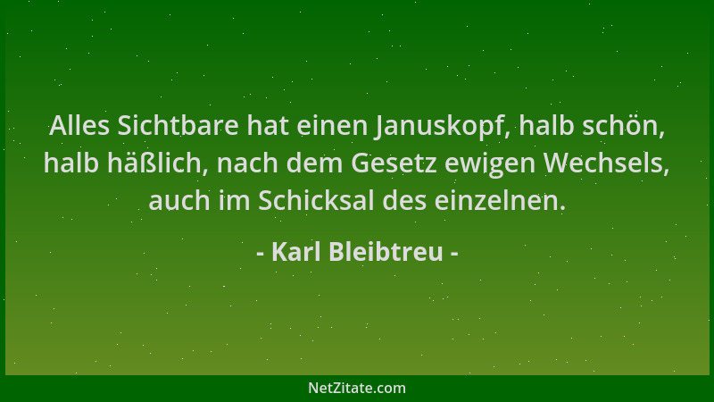 Karl Bleibtreu - Alles Sichtbare hat einen Januskopf, halb schön, halb häßlich, nach dem Gesetz ewigen Wechsels, auch im Sc...