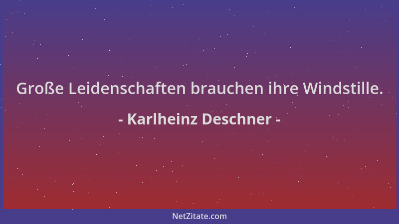 Karlheinz Deschner - Große Leidenschaften brauchen ihre Windstille....