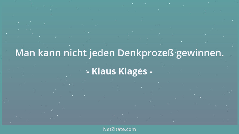 Klaus Klages - Man kann nicht jeden Denkprozeß gewinnen....