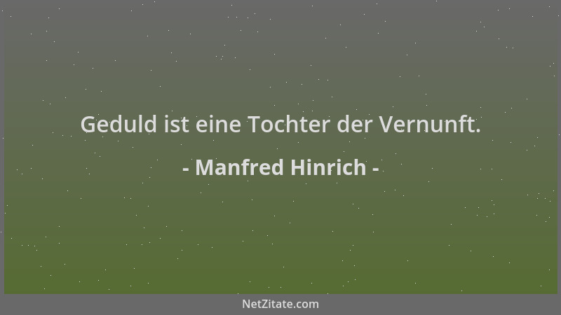 Manfred Hinrich - Geduld ist eine Tochter der Vernunft....