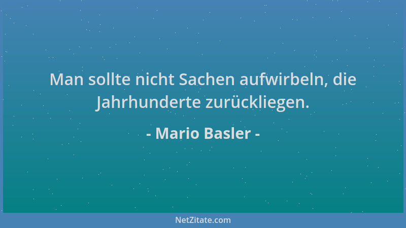 Mario Basler - Man sollte nicht Sachen aufwirbeln, die Jahrhunderte zurückliegen....