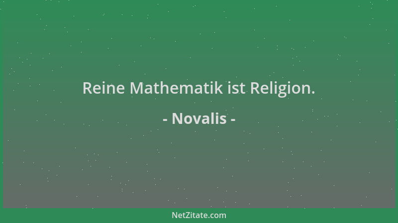 Novalis - Reine Mathematik ist Religion....
