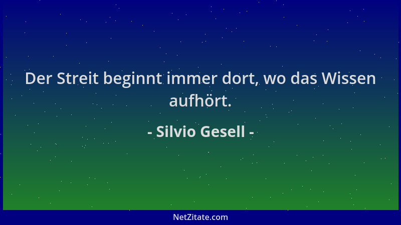 Silvio Gesell - Der Streit beginnt immer dort, wo das Wissen aufhört....