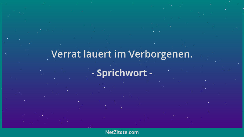 Sprichwort - Verrat lauert im Verborgenen....
