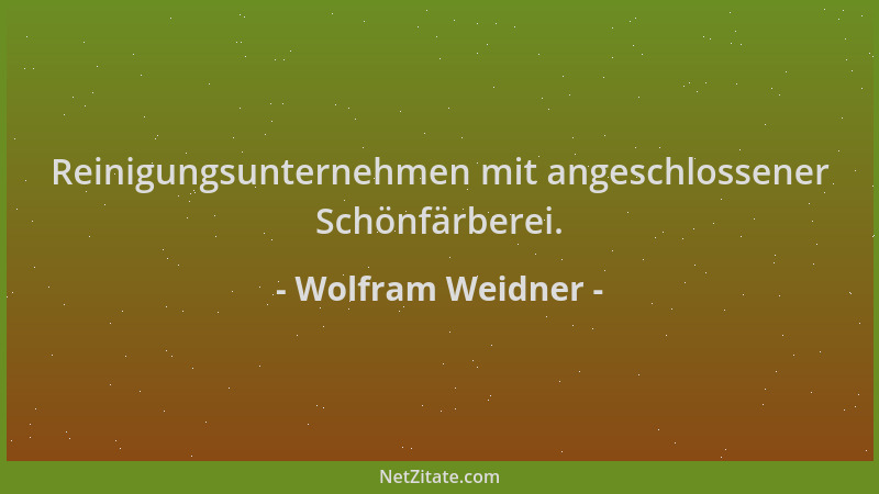 Wolfram Weidner - Reinigungsunternehmen mit angeschlossener Schönfärberei....
