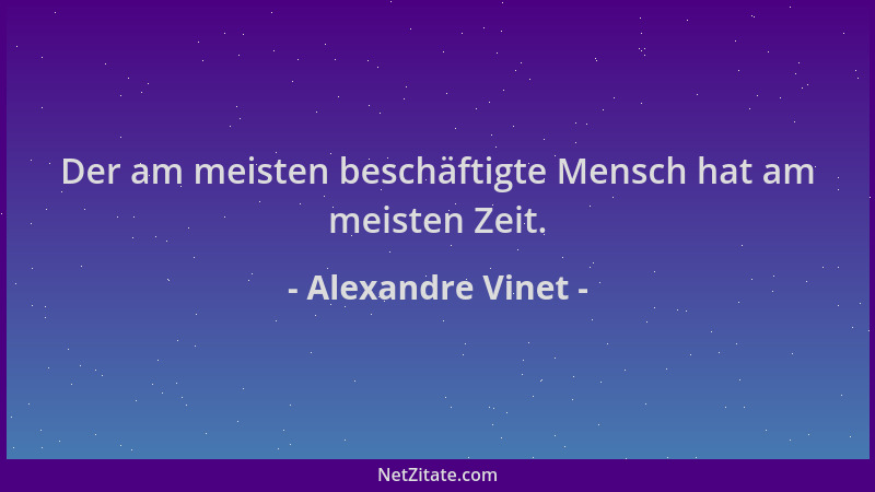 Alexandre Vinet - Der am meisten beschäftigte Mensch hat am meisten Zeit....