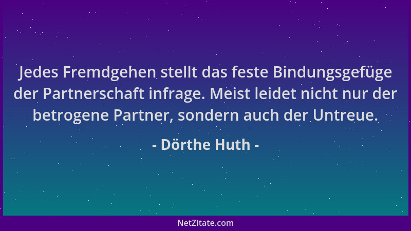 Dörthe Huth - Jedes Fremdgehen stellt das feste Bindungsgefüge der Partnerschaft infrage. Meist leidet nicht nur der betrog...