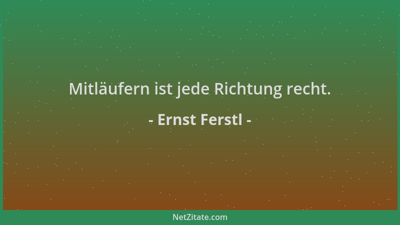 Ernst Ferstl - Mitläufern ist jede Richtung recht....