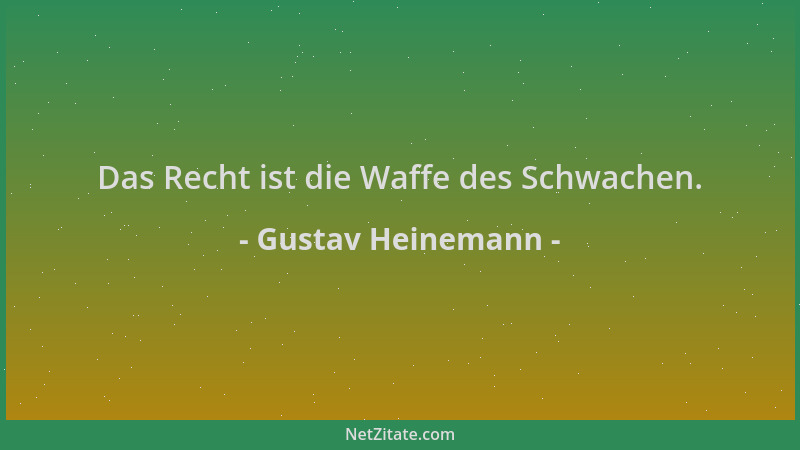 Gustav Heinemann - Das Recht ist die Waffe des Schwachen....