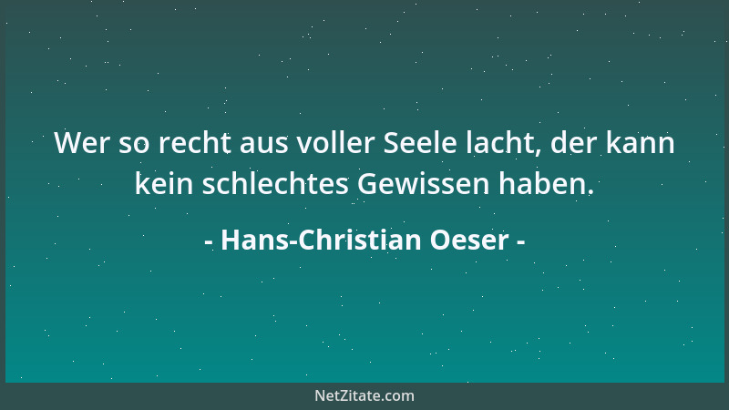 Hans-Christian Oeser - Wer so recht aus voller Seele lacht, der kann kein schlechtes Gewissen haben....