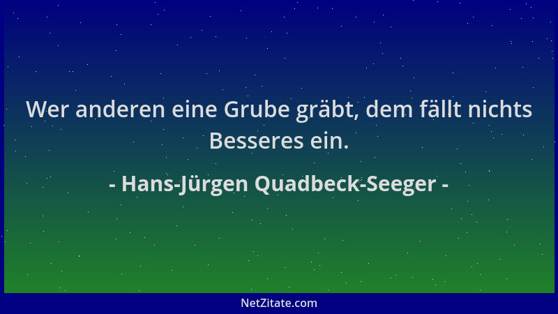 Hans-Jürgen Quadbeck-Seeger - Wer anderen eine Grube gräbt, dem fällt nichts Besseres ein....