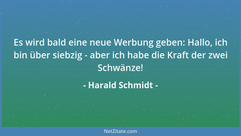 Harald Schmidt - Es wird bald eine neue Werbung geben: Hallo, ich bin über siebzig - aber ich habe die Kraft der zwei Schwä...