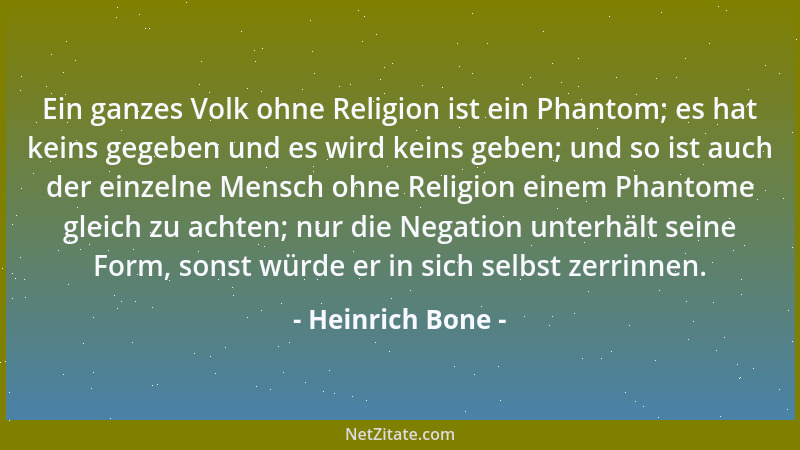 Heinrich Bone - Ein ganzes Volk ohne Religion ist ein Phantom; es hat keins gegeben und es wird keins geben; und so ist auc...