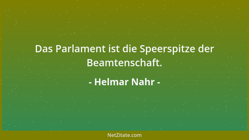 Helmar Nahr - Das Parlament ist die Speerspitze der Beamtenschaft....
