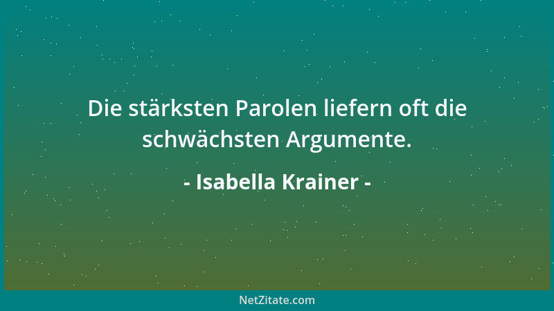 Isabella Krainer - Die stärksten Parolen liefern oft die schwächsten Argumente....