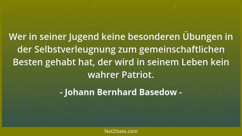 Johann Bernhard Basedow - Sorgt dafür, daß niemand vor den Kindern eure Befehle tadle, sonst verliert ihr Ansehen und Liebe...