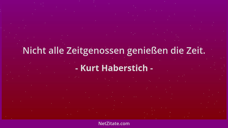 Kurt Haberstich - Nicht alle Zeitgenossen genießen die Zeit....