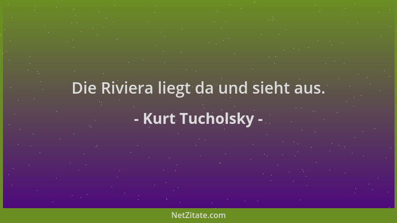 Kurt Tucholsky - Die Riviera liegt da und sieht aus....