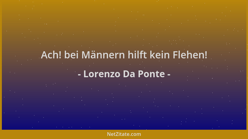 Lorenzo Da Ponte - Ach! bei Männern hilft kein Flehen!...