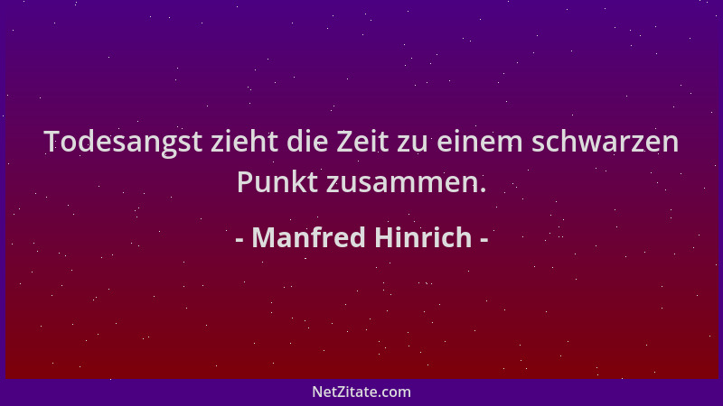 Manfred Hinrich - Todesangst zieht die Zeit zu einem schwarzen Punkt zusammen....