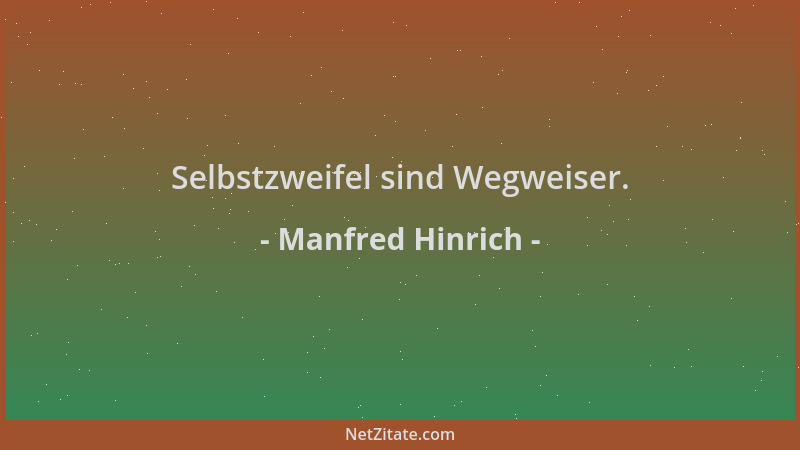 Manfred Hinrich - Selbstzweifel sind Wegweiser....