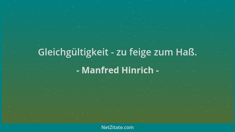 Manfred Hinrich - Gleichgültigkeit - zu feige zum Haß....
