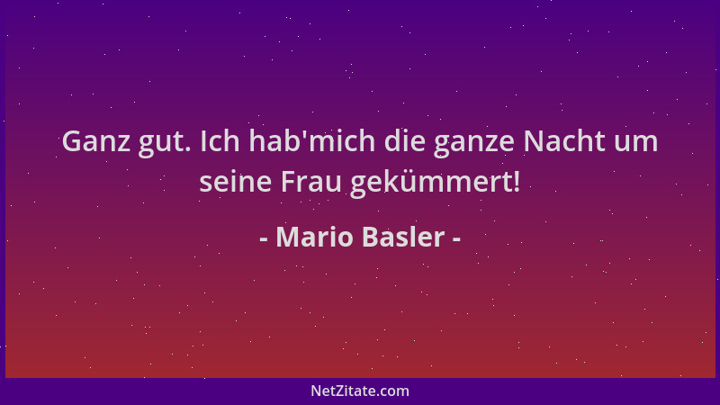 Mario Basler - Ganz gut. Ich hab 'mich die ganze Nacht um seine Frau gekümmert!...