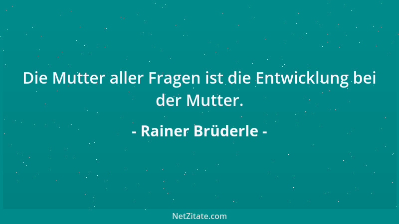 Rainer Brüderle - Die Mutter aller Fragen ist die Entwicklung bei der Mutter....