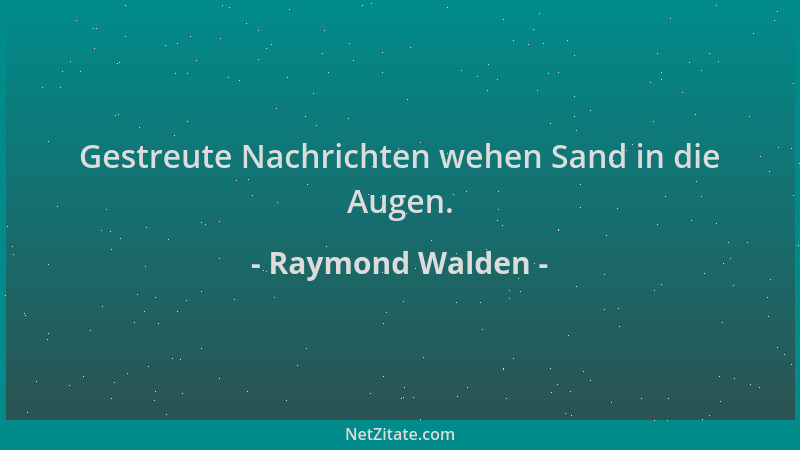 Raymond Walden - Gestreute Nachrichten wehen Sand in die Augen....