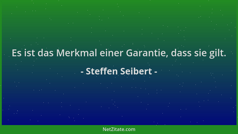 Steffen Seibert - Es ist das Merkmal einer Garantie, dass sie gilt....
