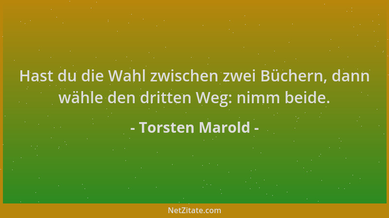 Torsten Marold - Hast du die Wahl zwischen zwei Büchern, dann wähle den dritten Weg: nimm beide....