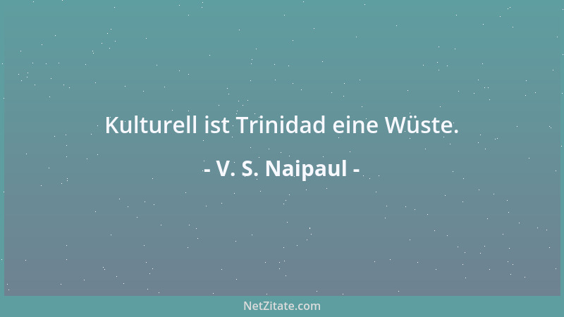 V. S. Naipaul - Immerhin, einen Vorteil bringt das Alter mit sich: Es dämpft den sexuellen Appetit, und das ist eine Erleic...