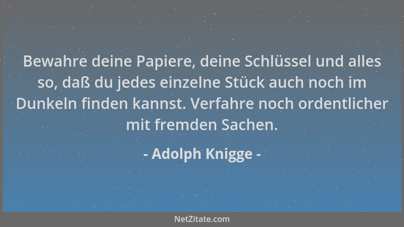 Adolph Knigge - Bewahre deine Papiere, deine Schlüssel und alles so, daß du jedes einzelne Stück auch noch im Dunkeln finde...