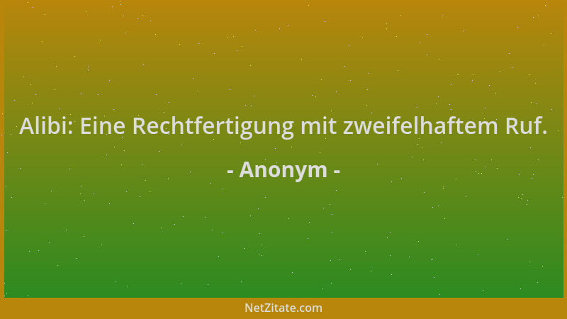 Anonym - Alibi: Eine Rechtfertigung mit zweifelhaftem Ruf....