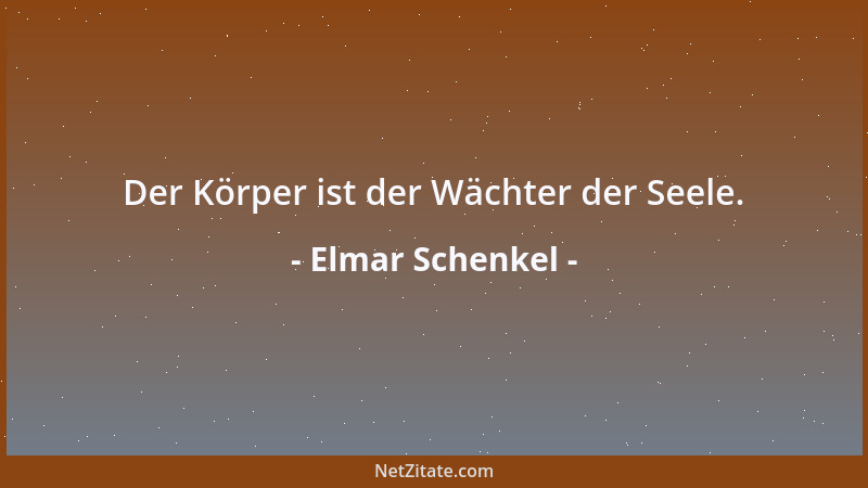 Elmar Schenkel - Der Körper ist der Wächter der Seele....