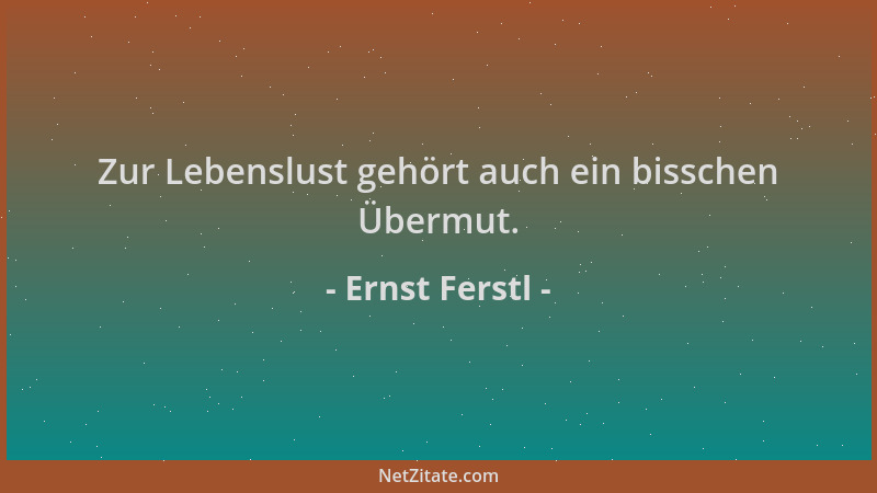 Ernst Ferstl - Zur Lebenslust gehört auch ein bisschen Übermut....