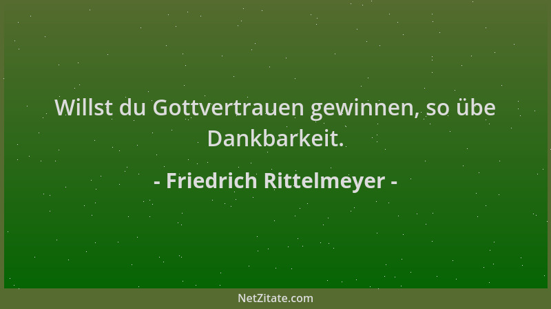 Friedrich Rittelmeyer - Willst du Gottvertrauen gewinnen, so übe Dankbarkeit....